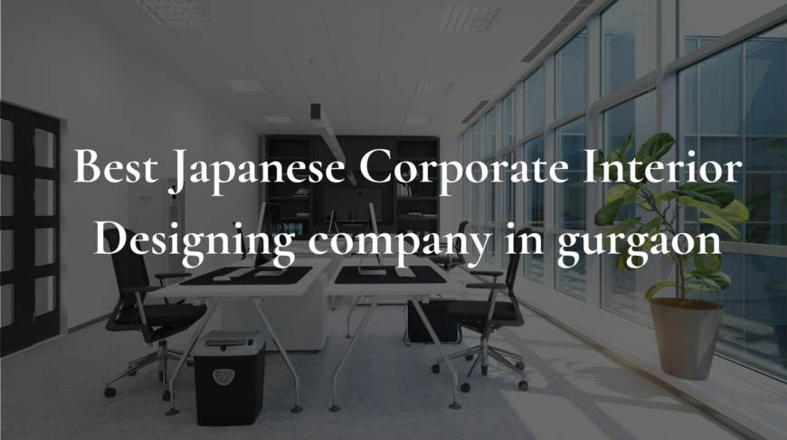 Best Japanese corporate interior Designing company in gurgaon haryana